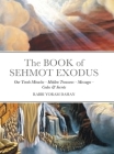 The BOOK of SHMOT EXODUS: Our Torah Miracles - Hidden Treasures - Messages - Codes & Secrets By Rabbi Yoram Dahan, Yd Hatalmid Cover Image