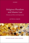 Religious Pluralism and Islamic Law: Dhimmis and Others in the Empire of Law (Oxford Islamic Legal Studies) By Anver M. Emon Cover Image