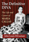 Definitive Diva: The Life and Career of Maria Callas Cover Image