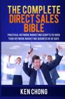 The Complete Direct Sales Bible: Practical Network Marketing Scripts to Rock Your Network Marketing Business in 30 Days By Ken Chong Cover Image