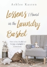 Lessons I Found in the Laundry Basket: How to lose the dirt and find joy and purpose in motherhood. Cover Image