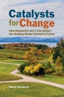 Catalysts for Change: How Nonprofits and a Foundation Are Helping Shape Vermont's Future By Doug Wilhelm, Jeffrey Hollender (Preface by), Crea Lintilhac (Introduction by) Cover Image