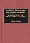 Medicaid Reform and the American States: Case Studies on the Politics of Managed Care Cover Image