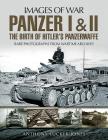 Panzer I and II: The Birth of Hitler's Panzerwaffe (Images of War) By Anthony Tucker-Jones Cover Image