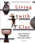 Living with Clay: California Ceramics Collections By Rody N. Lopez, Karen Crews Hendon (Foreword by) Cover Image