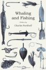 Whaling and Fishing By Charles Nordhoff Cover Image