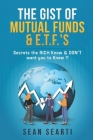 The GIST of MUTUAL FUNDS & E.T.F.'s !!!: Secrets the RICH Know & DON'T want you to know !! Cover Image