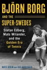 Björn Borg and the Super-Swedes: Stefan Edberg, Mats Wilander, and the Golden Era of Tennis By Mats Holm, Ulf Roosvald, Cecilia Palmcrantz (Translated by) Cover Image