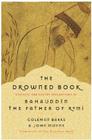 The Drowned Book: Ecstatic and Earthy Reflections of Bahauddin, the Father of Rumi By Coleman Barks, John Moyne Cover Image