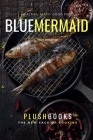 Blue Mermaid Cookbook: Authentic Regional & International Recipes By Plush Books Cover Image