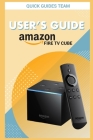 Fire TV Cube User's Guide: The Ultimate Manual To Set Up, Manage Your TV Cube Cover Image