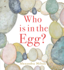 Who Is in the Egg? By Alexandra Milton Cover Image