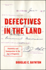 Defectives in the Land: Disability and Immigration in the Age of Eugenics By Douglas C. Baynton Cover Image