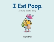 I Eat Poop.: A Dung Beetle Story By Mark Pett, Mark Pett (Illustrator) Cover Image