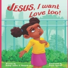 Jesus, I want Love Too! Cover Image