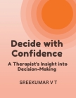 Decide with Confidence: A Therapist's Insight into Decision-Making Cover Image