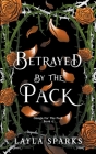 Betrayed by The Pack By Layla Sparks Cover Image