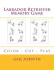 Labrador Retriever Memory Game: Color - Cut - Play By Gail Forsyth Cover Image