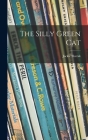 The Silly Green Cat Cover Image