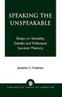 Speaking the Unspeakable: Essays on Sexuality, Gender, and Holocaust Survivor Memory Cover Image