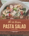 Oh! 350 Pasta Salad Recipes: Home Cooking Made Easy with Pasta Salad Cookbook! By Lisa Ford Cover Image