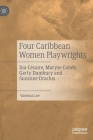 Four Caribbean Women Playwrights: Ina Césaire, Maryse Condé, Gerty Dambury and Suzanne Dracius By Vanessa Lee Cover Image