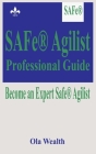 SAFe(R) Agilist (SA) Professional Guide: Become an Expert Safe(R) Agilist By Ola Wealth Cover Image