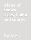island of snowy trees, haiku and senryu Cover Image