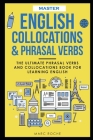 Master English Collocations & Phrasal Verbs: The Ultimate Phrasal Verbs and Collocations Book for Learning English Cover Image