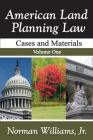 American Land Planning Law: Case and Materials, Volume 1 By Jr. Williams Cover Image