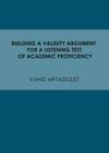 Building a Validity Argument for a Listening Test of Academic Proficiency By Vahid Aryadoust Cover Image