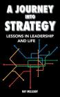 A Journey Into Strategy: Lessons in Leadership and Life Cover Image