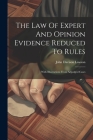 The Law Of Expert And Opinion Evidence Reduced To Rules: With Illustrations From Adjudged Cases By John Davison Lawson Cover Image