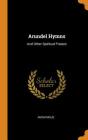 Arundel Hymns: And Other Spiritual Praises By Anonymous Cover Image