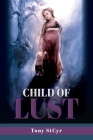 Child of Lust By Tony Stcyr, Merewyn Heath (Illustrator) Cover Image