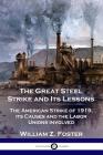 The Great Steel Strike and Its Lessons: The American Strike of 1919, its Causes and the Labor Unions Involved Cover Image