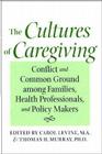 The Cultures of Caregiving: Conflict and Common Ground Among Families, Health Professionals, and Policy Makers (Bioethics) By Carol Levine (Editor), Thomas H. Murray (Editor), Christine K. Cassel (Foreword by) Cover Image