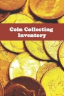 Coin Collecting Inventory: coin collecting Logbooks, Log to Keep Track Your Coin Collection-120 Pages(6