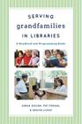 Serving Grandfamilies in Libraries: A Handbook and Programming Guide Cover Image