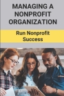 Managing A Nonprofit Organization: Run Nonprofit Success: Managing The Nonprofit By Pete Yentzer Cover Image