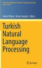 Turkish Natural Language Processing (Theory and Applications of Natural Language Processing) By Kemal Oflazer (Editor), Murat Saraçlar (Editor) Cover Image