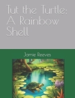 Tut the Turtle: A Rainbow Shell By Starry Ai (Illustrator), Jamie Reeves Cover Image