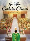 In This Catholic Church By Maura Roan McKeegan, Ted Schluenderfritz (Illustrator) Cover Image