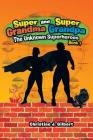 Super Grandma and Super Grandpa: The Unknown Superheroes Book 1 By Christine J. Gilbert Cover Image