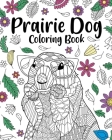 Prairie Dog Coloring Book: Coloring Books for Adults, Gifts for Prairie Dog Lover, Floral Mandala Coloring Cover Image