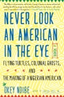 Never Look an American in the Eye: A Memoir of Flying Turtles, Colonial Ghosts, and the Making of a Nigerian American By Okey Ndibe Cover Image