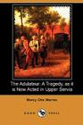 The Adulateur: A Tragedy, as It Is Now Acted in Upper Servia (Dodo Press) By Mercy Otis Warren Cover Image