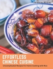 Effortless Chinese Cuisine: Uncomplicated Recipes for Home Cooking with Rice By Jordanne Whitney Cover Image