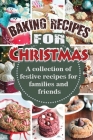 Baking Recipes for Christmas: A collection of festive recipes for families and friends By Jack Heaven Cover Image