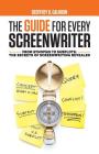 The Guide for Every Screenwriter: From Synopsis to Subplots: The Secrets of Screenwriting Revealed By Geoffrey D. Calhoun Cover Image